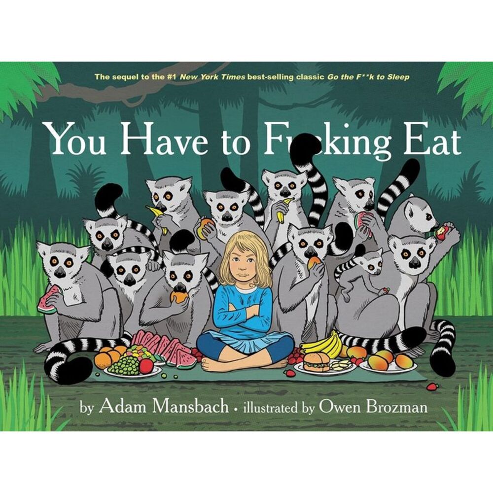 You Have to Fucking Eat (Go the Fuck to Sleep #2) -- Adam Mansbach
